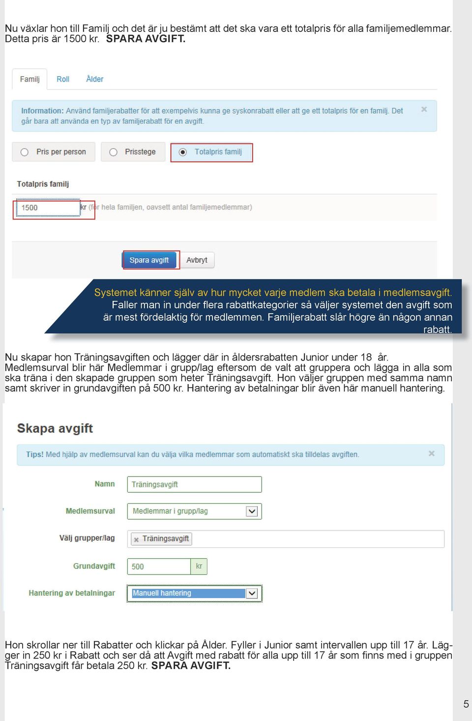 Familjerabatt slår högre än någon annan rabatt. Nu skapar hon Träningsavgiften och lägger där in åldersrabatten Junior under 18 år.