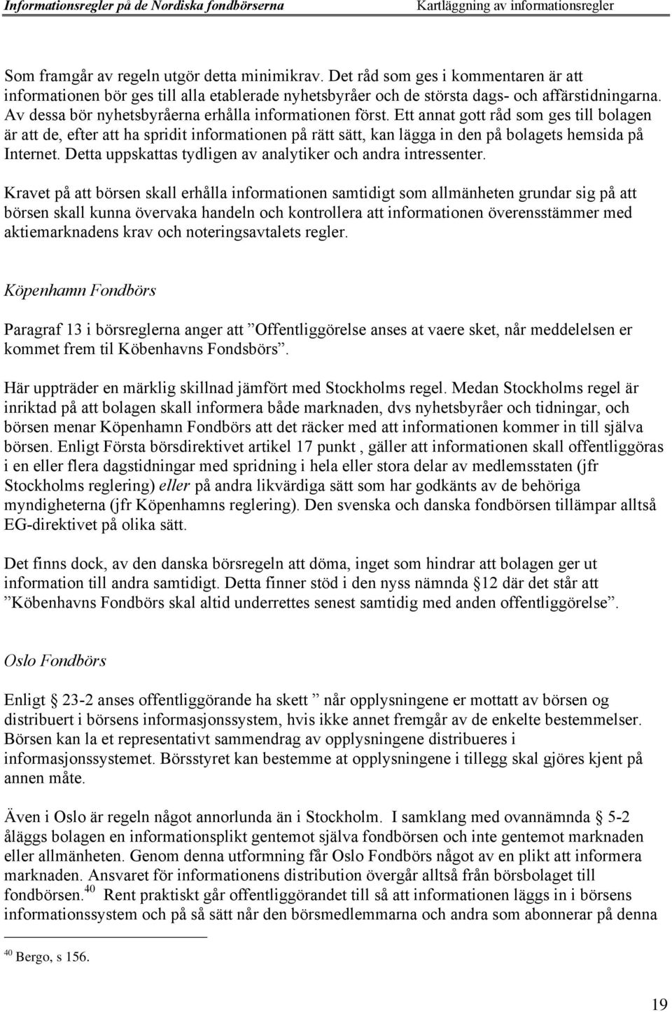 Ett annat gott rœd som ges till bolagen Šr att de, efter att ha spridit informationen pœ rštt sštt, kan lšgga in den pœ bolagets hemsida pœ Internet.