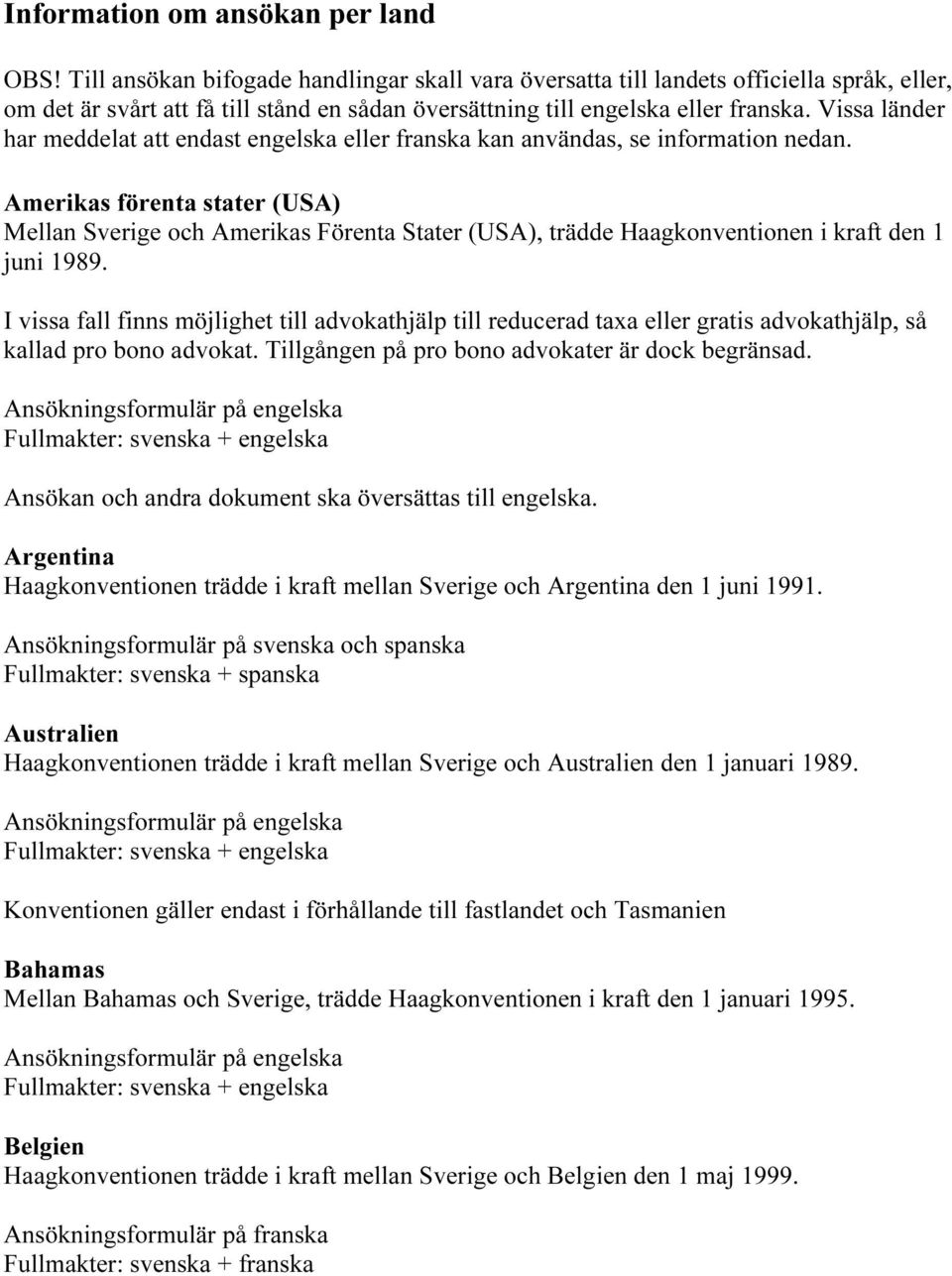 Vissa länder har meddelat att endast engelska eller franska kan användas, se information nedan.