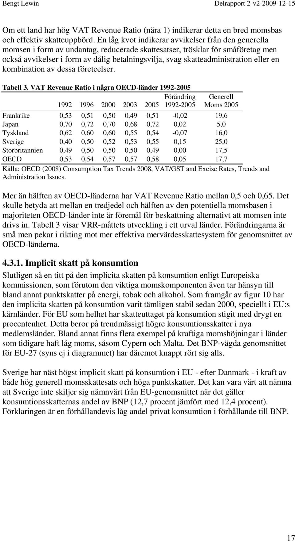 skatteadministration eller en kombination av dessa företeelser. Tabell 3.