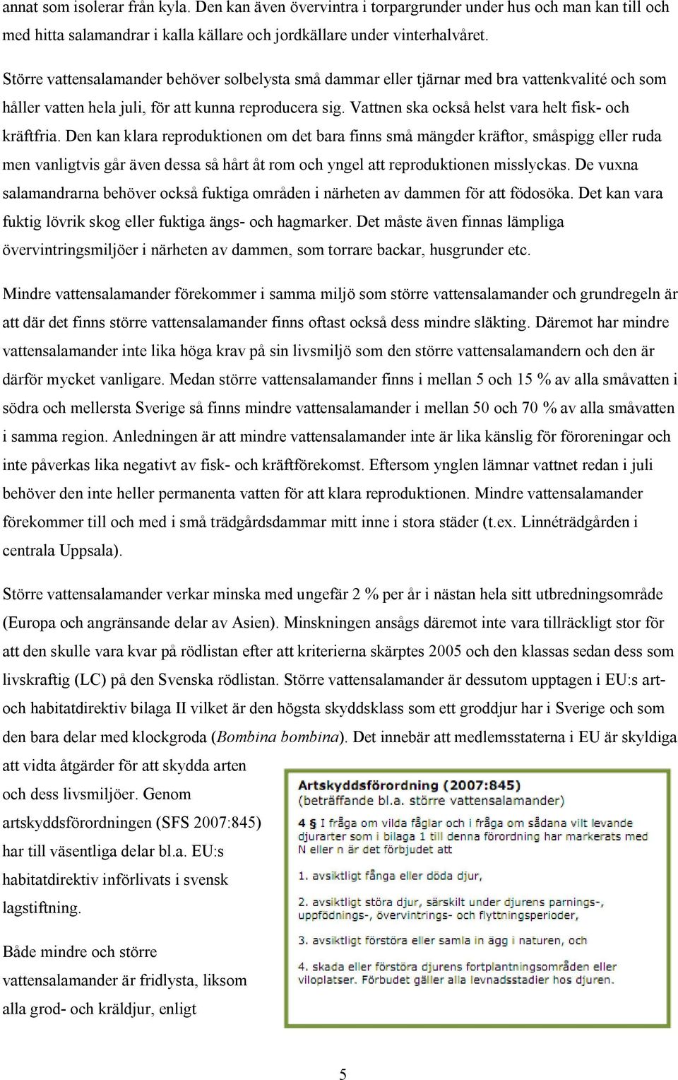 Vattnen ska också helst vara helt fisk- och kräftfria.