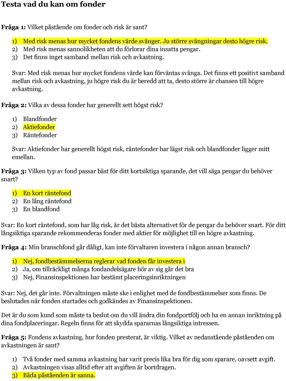 Det finns ett positivt samband mellan risk och avkastning, ju högre risk du är beredd att ta, desto större är chansen till högre avkastning.