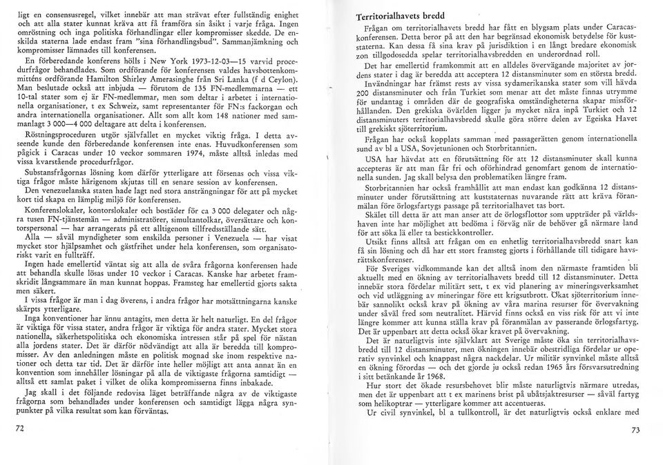 En förberedande konferens hös i New York 1973-12-03-15 varvid procedurfrågor behandades.