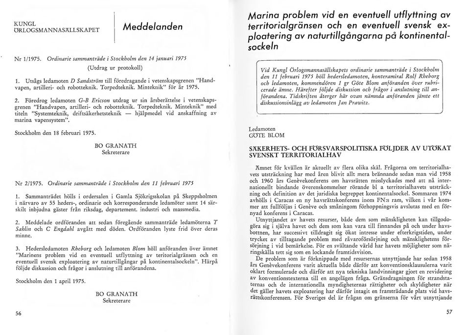 Föredrog edamoten G-B Ericson utdrag ur sin årsberättese i vetenskapsgrenen " H andvapen, artieri- och robotteknik. Torpedteknik.