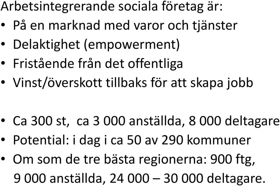 att skapa jobb Ca 300 st, ca 3 000 anställda, 8 000 deltagare Potential: i dag i ca 50