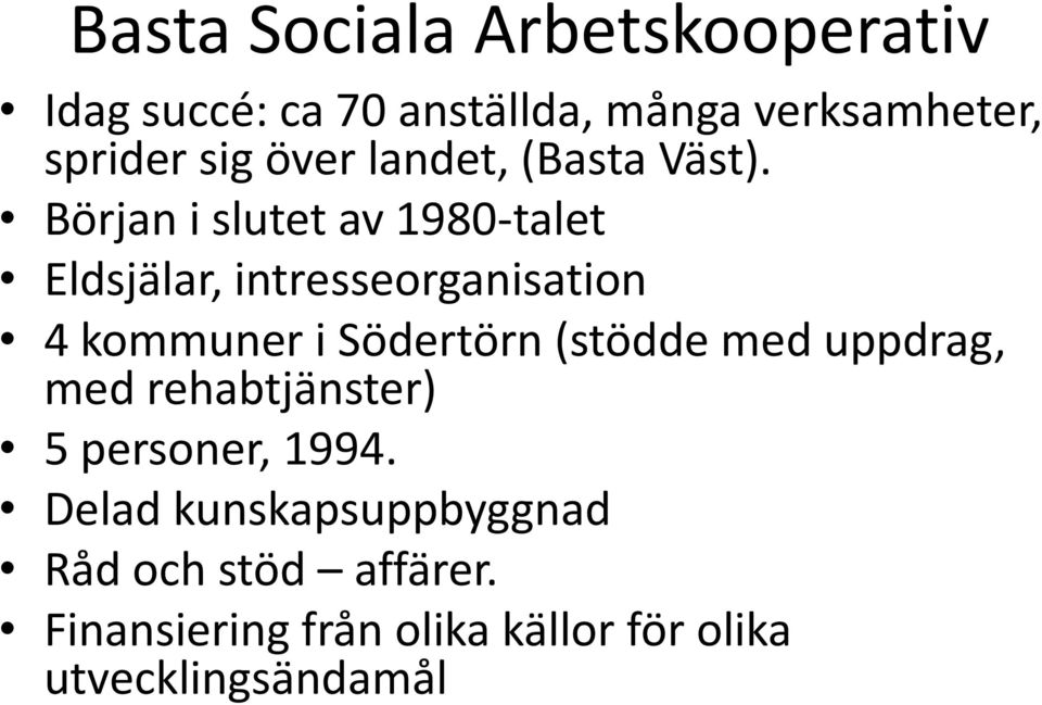 Början i slutet av 1980-talet Eldsjälar, intresseorganisation 4 kommuner i Södertörn