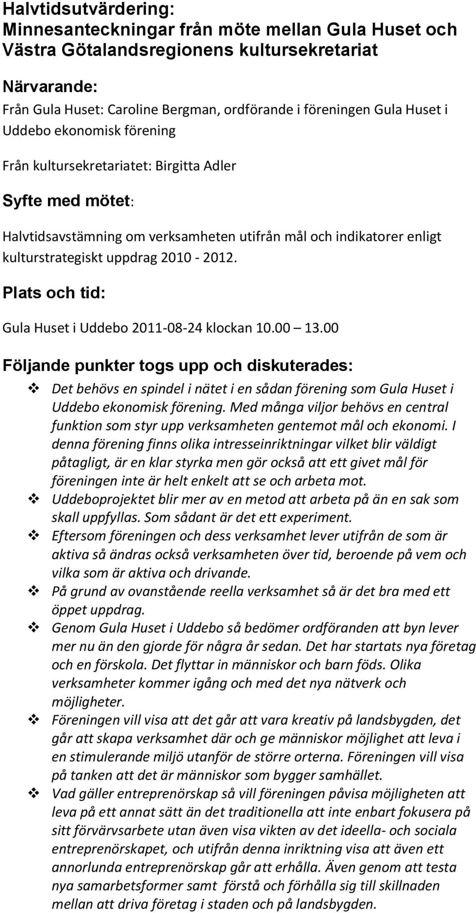 Plats och tid: Gula Huset i Uddebo 2011-08-24 klockan 10.00 13.