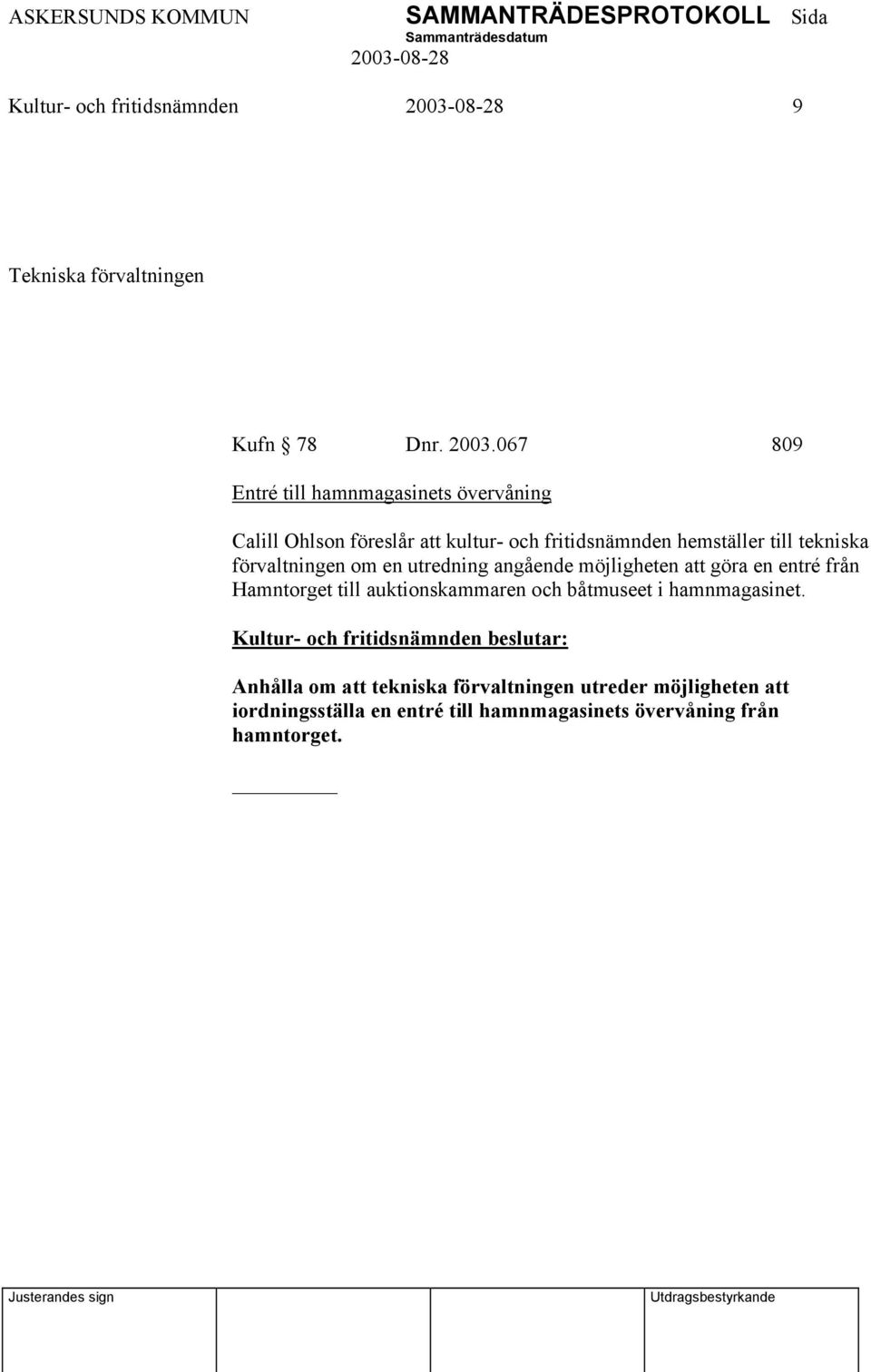 tekniska förvaltningen om en utredning angående möjligheten att göra en entré från Hamntorget till auktionskammaren