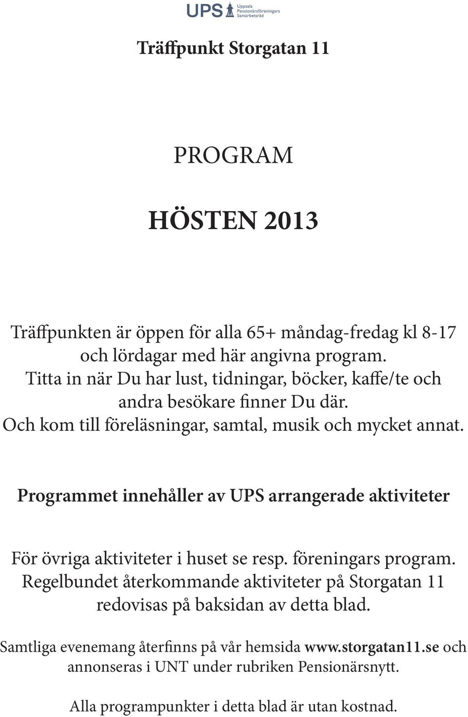 Programmet innehåller av UPS arrangerade aktiviteter För övriga aktiviteter i huset se resp. föreningars program.