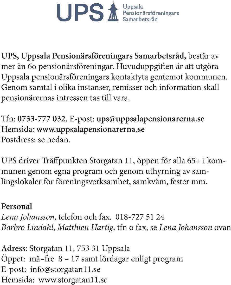 UPS driver Träffpunkten Storgatan 11, öppen för alla 65+ i kommunen genom egna program och genom uthyrning av samlingslokaler för föreningsverksamhet, samkväm, fester mm.