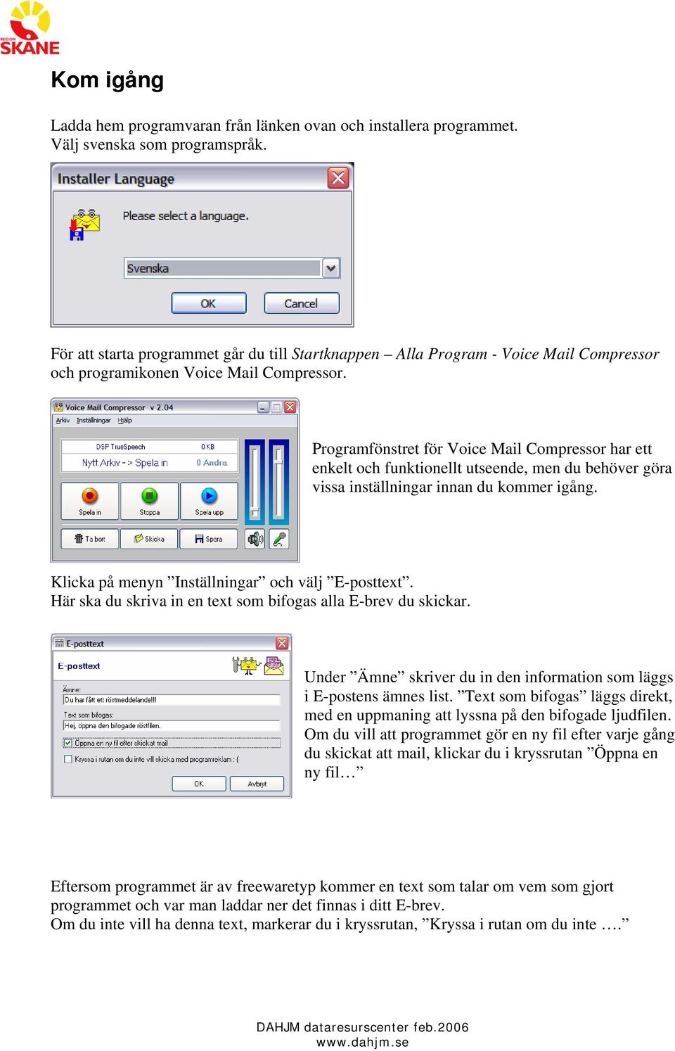 Programfönstret för Voice Mail Compressor har ett enkelt och funktionellt utseende, men du behöver göra vissa inställningar innan du kommer igång. Klicka på menyn Inställningar och välj E-posttext.