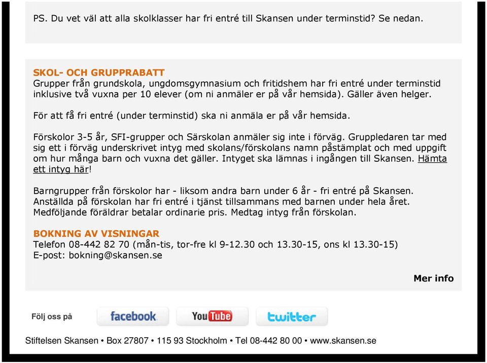 För att få fri entré (under terminstid) ska ni anmäla er på vår hemsida. Förskolor 3-5 år, SFI-grupper och Särskolan anmäler sig inte i förväg.