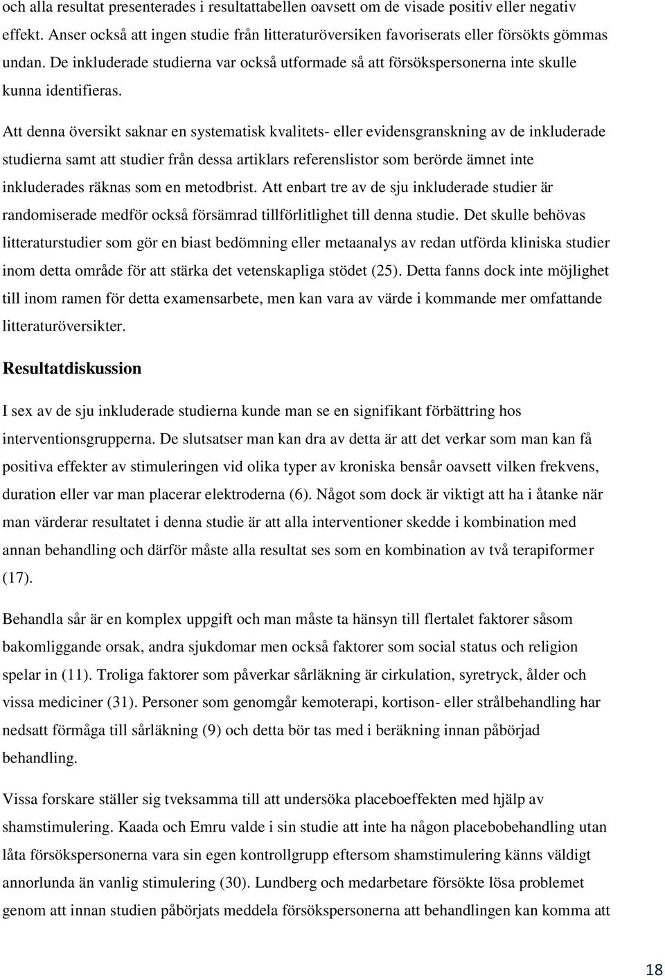 Att denna översikt saknar en systematisk kvalitets- eller evidensgranskning av de inkluderade studierna samt att studier från dessa artiklars referenslistor som berörde ämnet inte inkluderades räknas