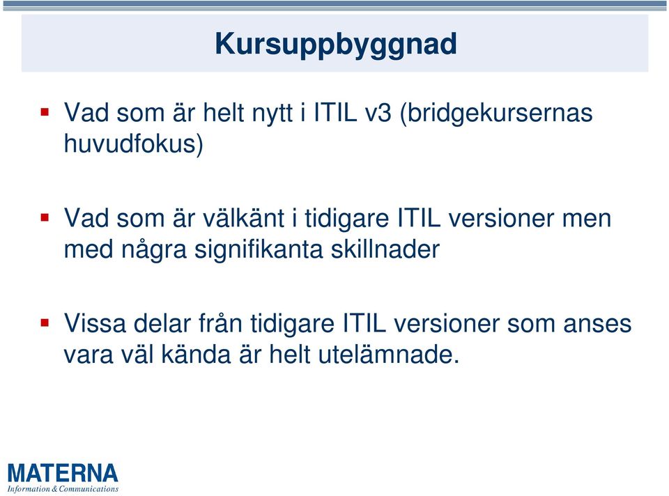 ITIL versioner men med några signifikanta skillnader Vissa