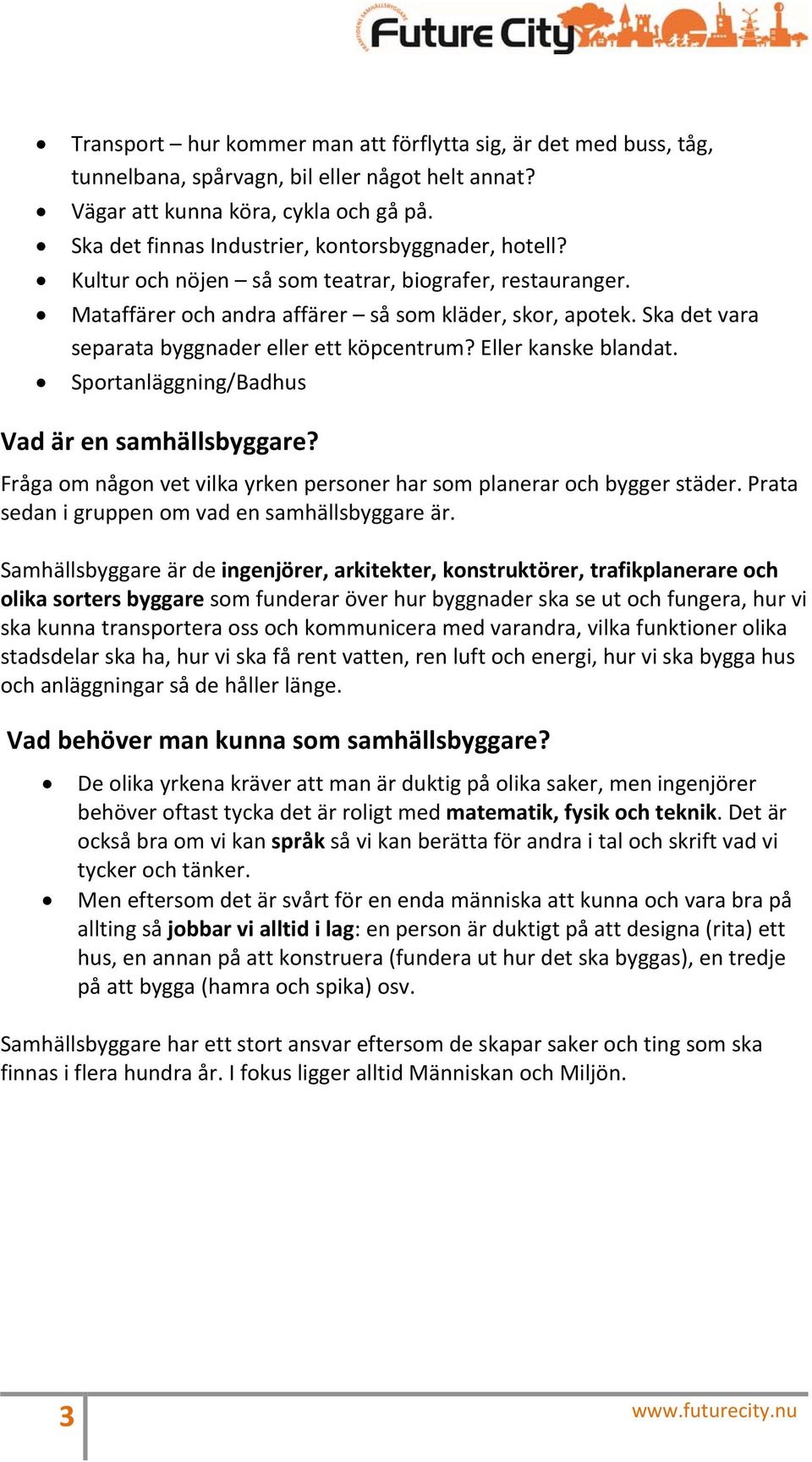 Ska det vara separata byggnader eller ett köpcentrum? Eller kanske blandat. Sportanläggning/Badhus Vad är en samhällsbyggare?