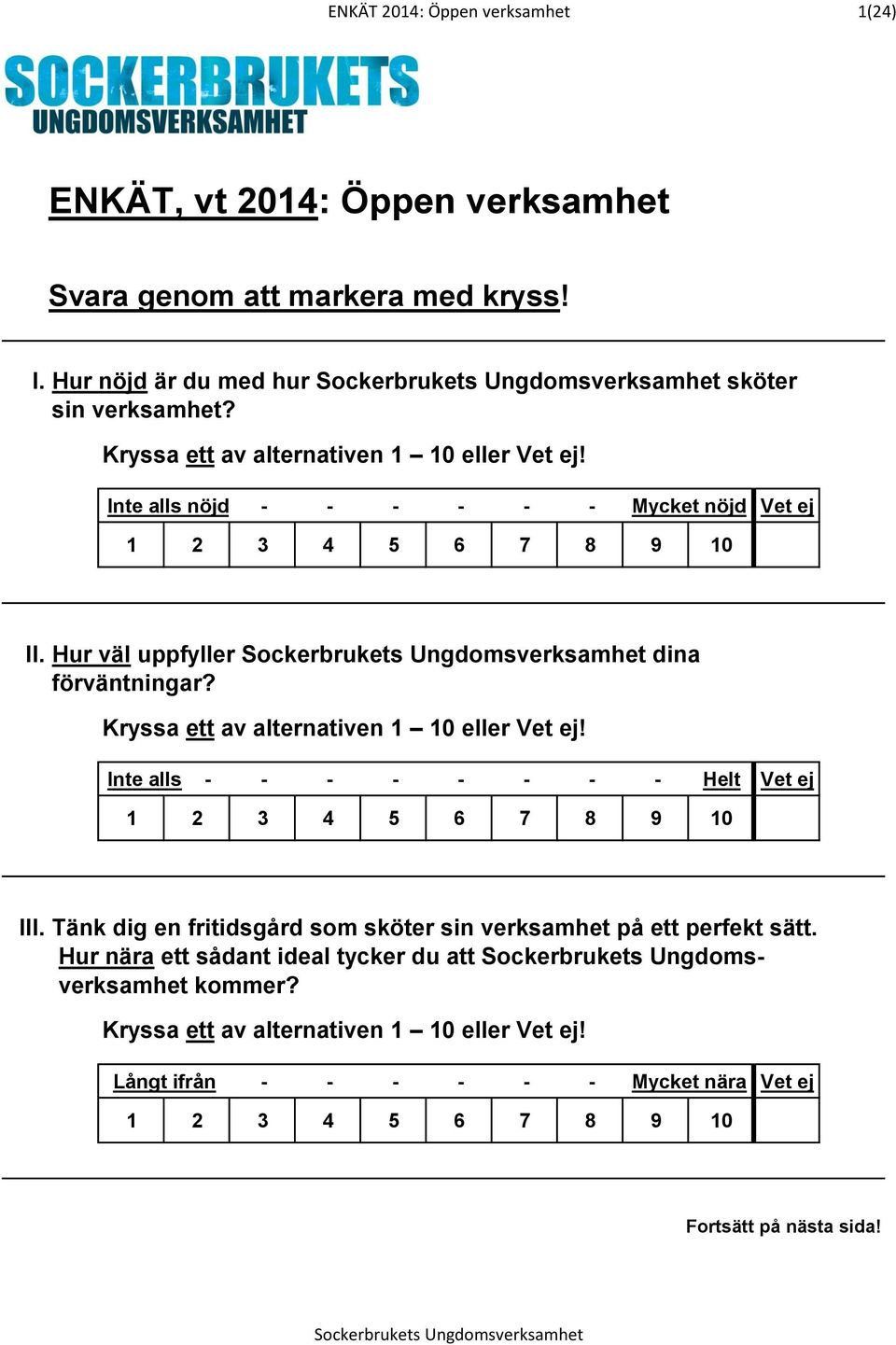 Kryssa ett av alternativen 1 10 eller Vet ej! Inte alls - - - - - - - - Helt Vet ej 1 2 3 4 5 6 7 8 9 10 III. Tänk dig en fritidsgård som sköter sin verksamhet på ett perfekt sätt.