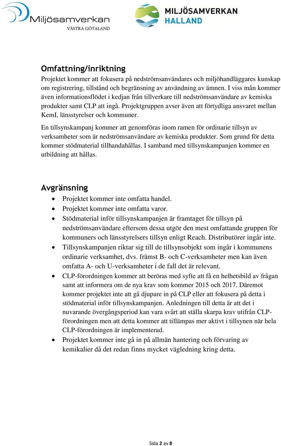 Projektgruppen avser även att förtydliga ansvaret mellan KemI, länsstyrelser och kommuner.
