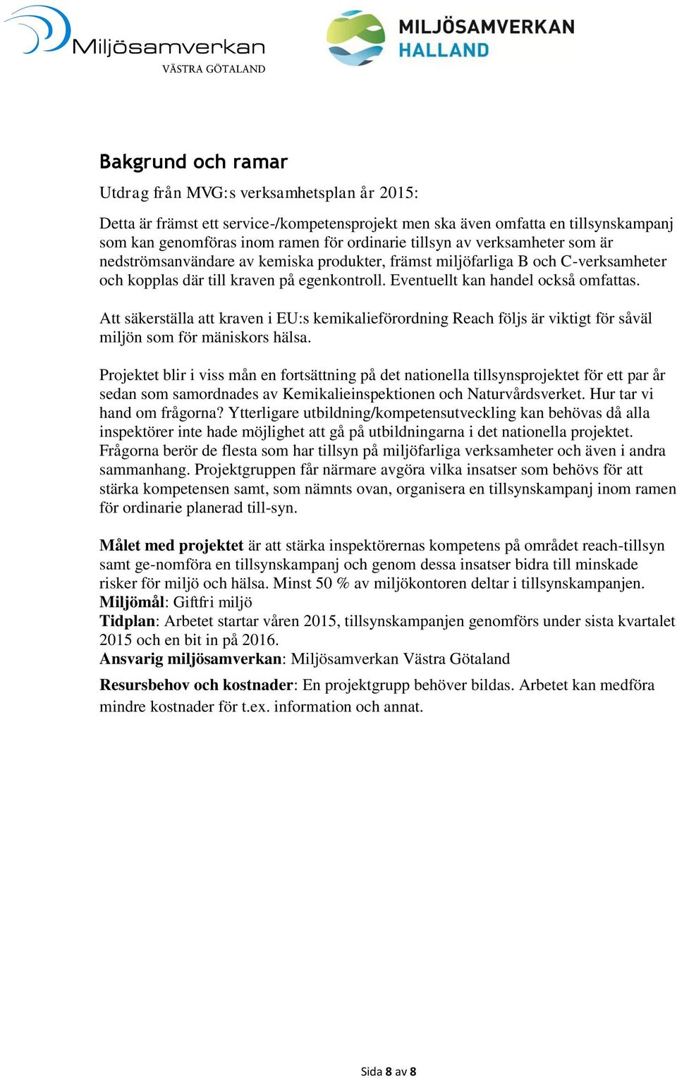 Att säkerställa att kraven i EU:s kemikalieförordning Reach följs är viktigt för såväl miljön som för mäniskors hälsa.