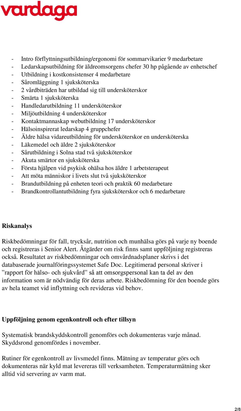 Kontaktmannaskap webutbildning 17 undersköterskor - Hälsoinspirerat ledarskap 4 gruppchefer - Äldre hälsa vidareutbildning för undersköterskor en undersköterska - Läkemedel och äldre 2 sjuksköterskor