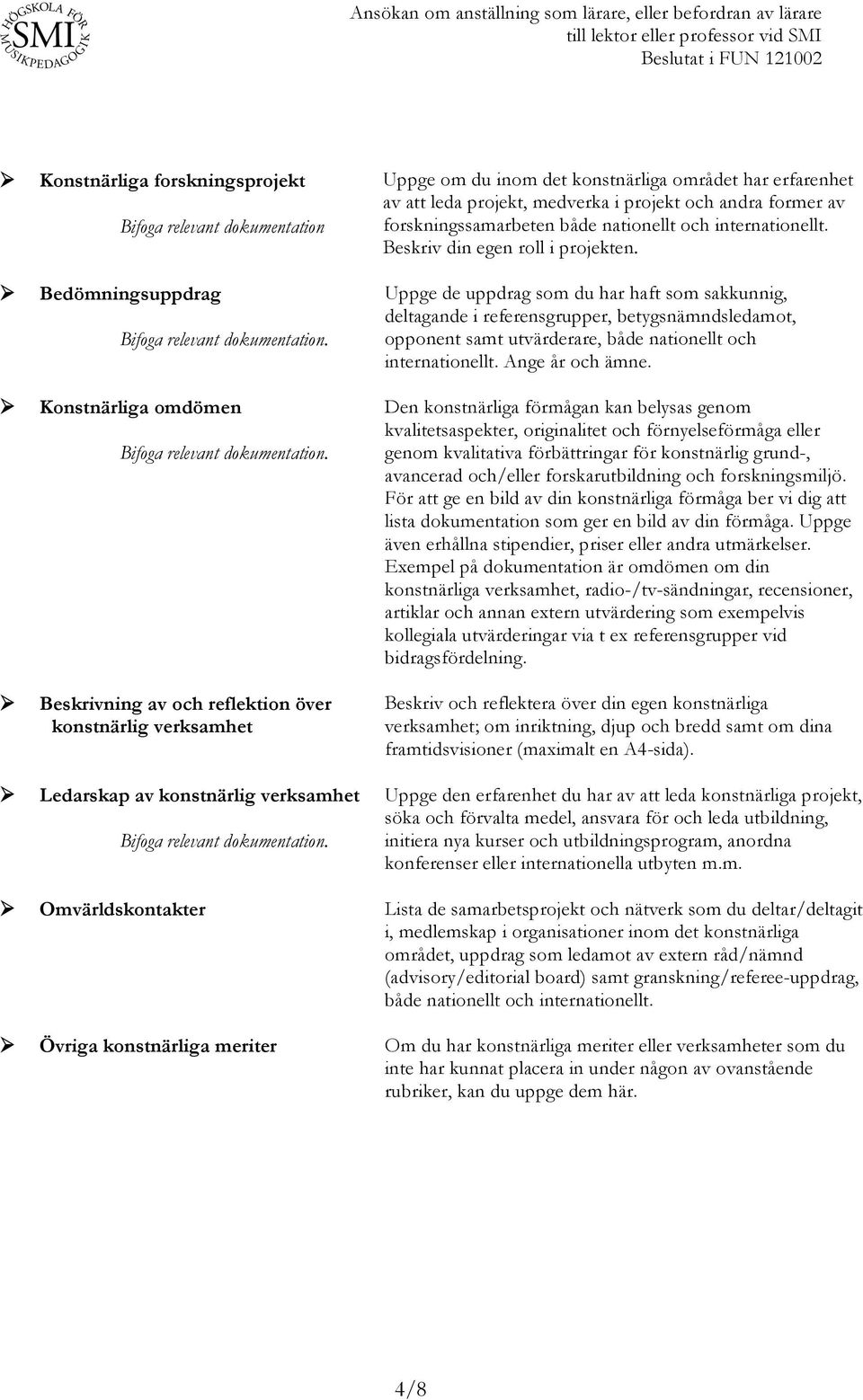 Beskriv din egen roll i projekten. Uppge de uppdrag som du har haft som sakkunnig, deltagande i referensgrupper, betygsnämndsledamot, opponent samt utvärderare, både nationellt och internationellt.