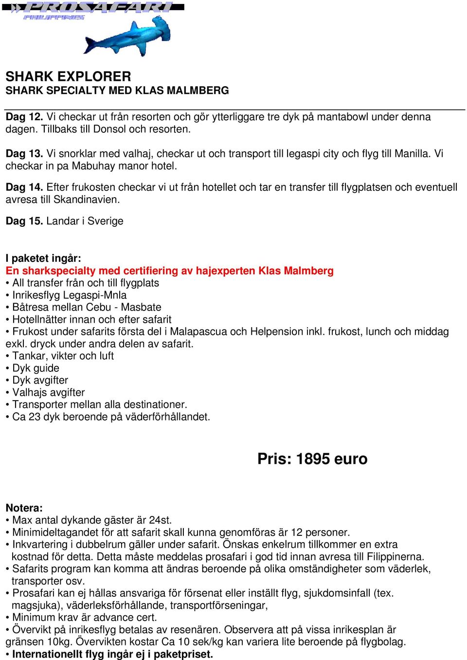 Efter frukosten checkar vi ut från hotellet och tar en transfer till flygplatsen och eventuell avresa till Skandinavien. Dag 15.