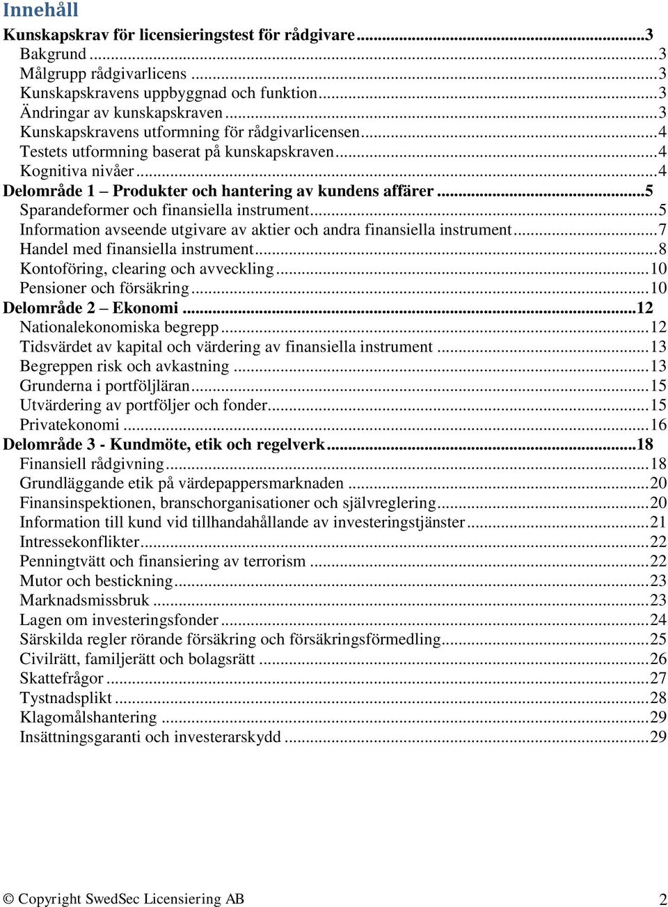 ..5 Sparandeformer och finansiella instrument... 5 Information avseende utgivare av aktier och andra finansiella instrument... 7 Handel med finansiella instrument.