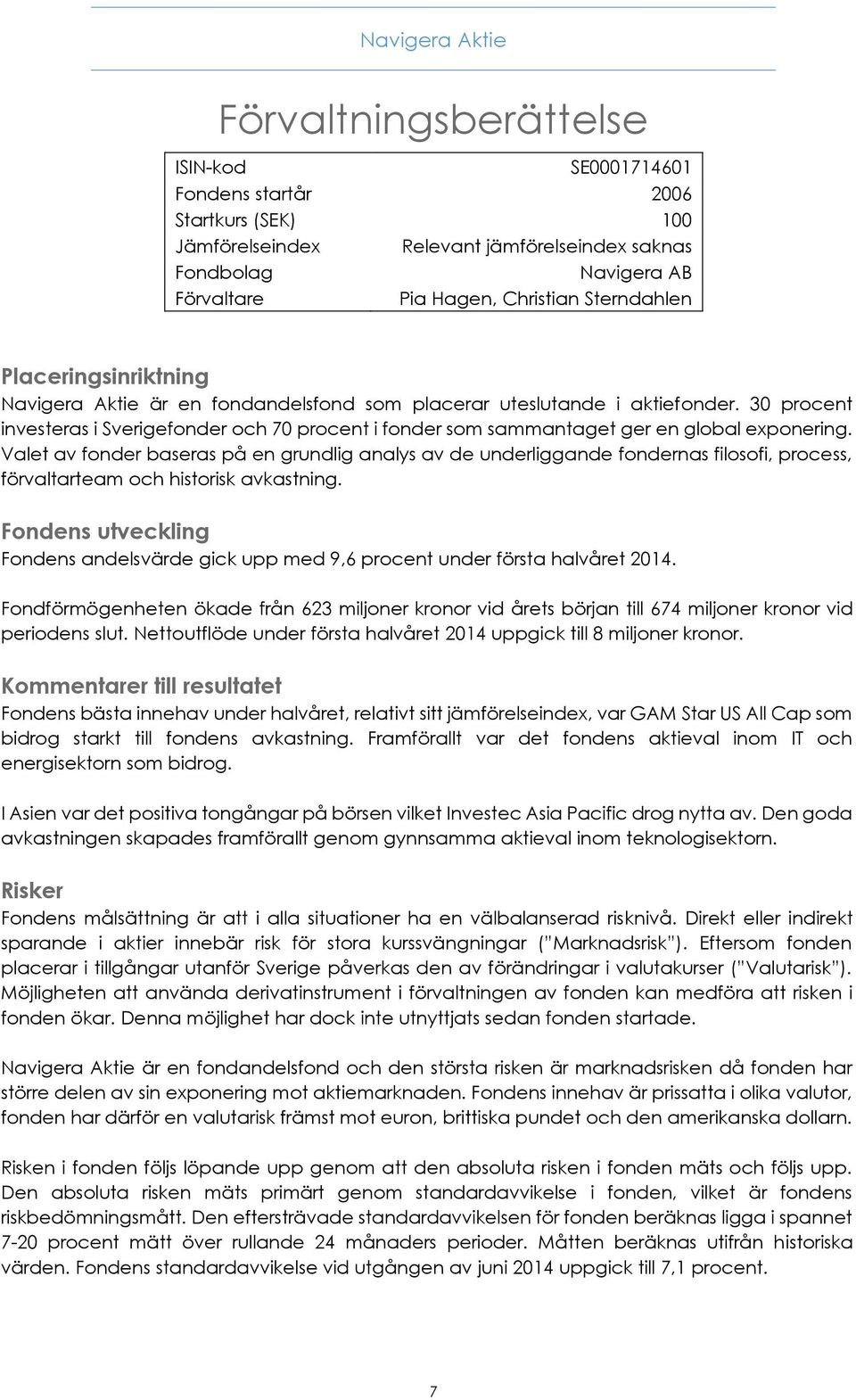 30 procent investeras i Sverigefonder och 70 procent i fonder som sammantaget ger en global exponering.