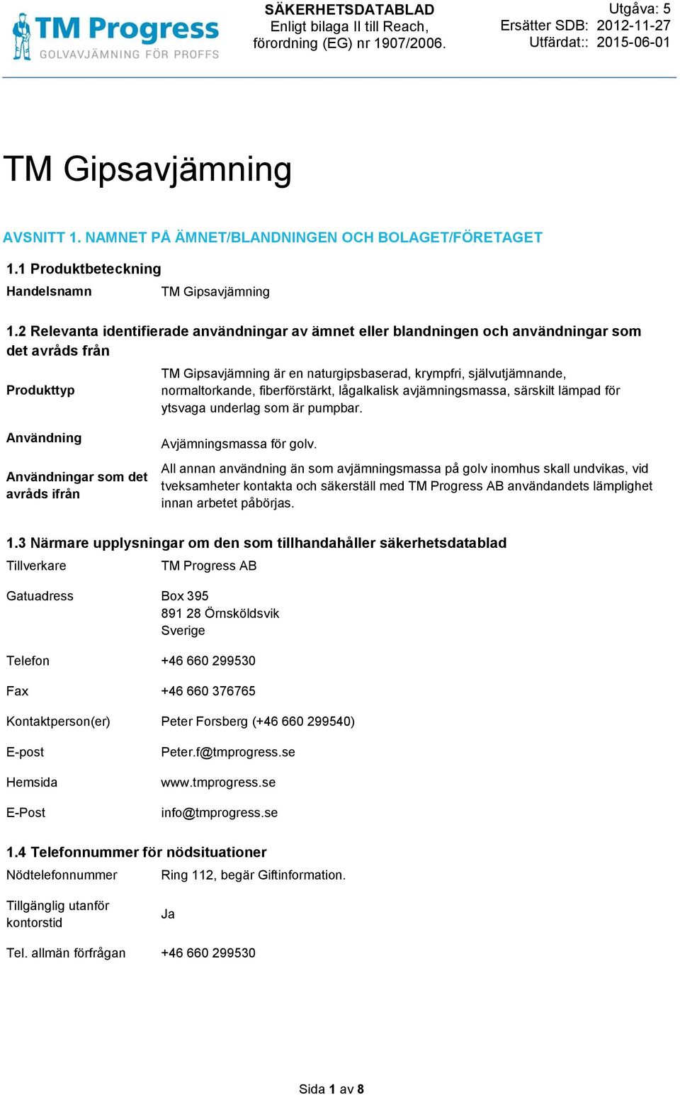 fiberförstärkt, lågalkalisk avjämningsmassa, särskilt lämpad för ytsvaga underlag som är pumpbar. Användning Användningar som det avråds ifrån Avjämningsmassa för golv.