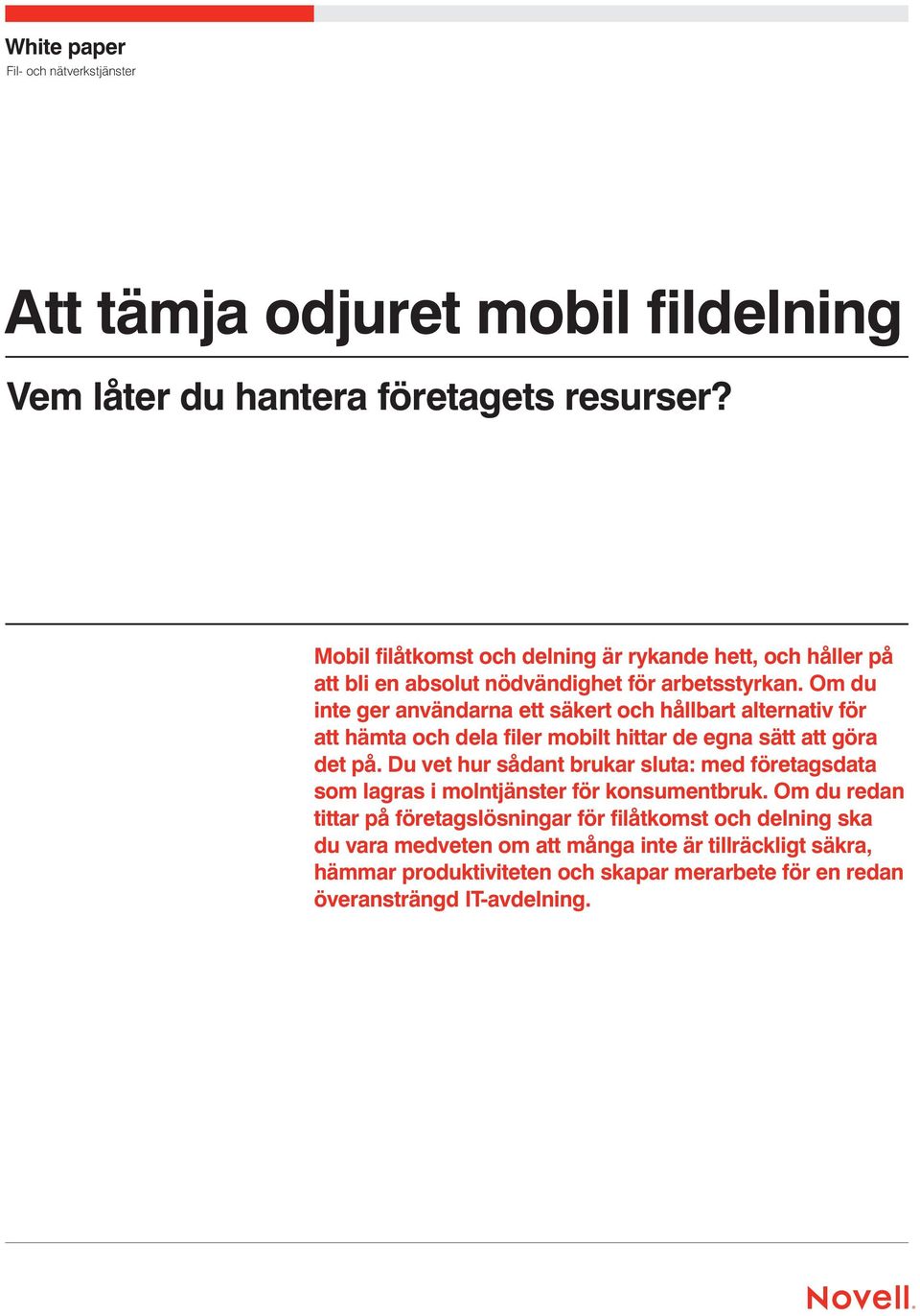 Om du inte ger användarna ett säkert och hållbart alternativ för att hämta och dela filer mobilt hittar de egna sätt att göra det på.