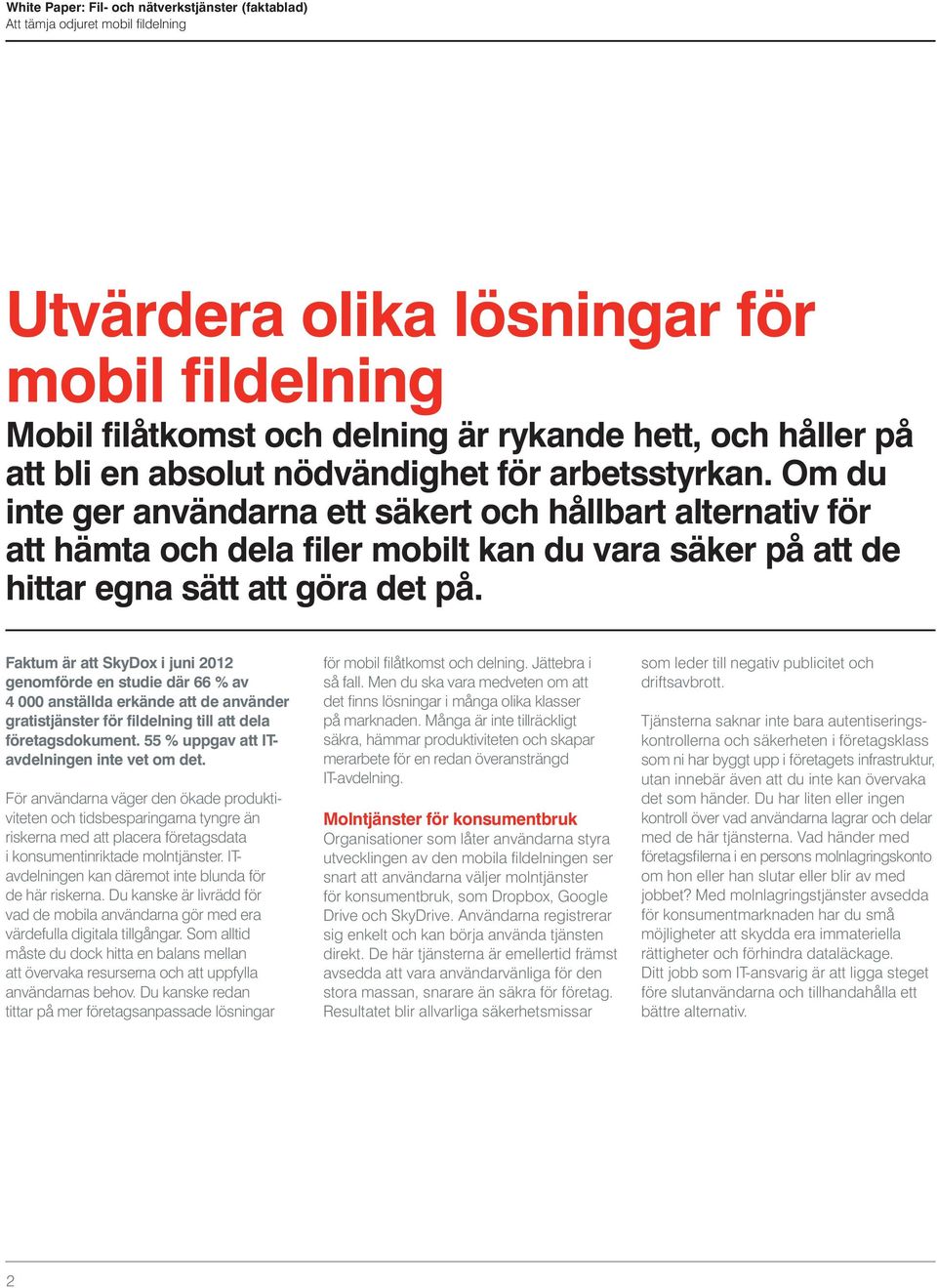 Om du inte ger användarna ett säkert och hållbart alternativ för att hämta och dela filer mobilt kan du vara säker på att de hittar egna sätt att göra det på.