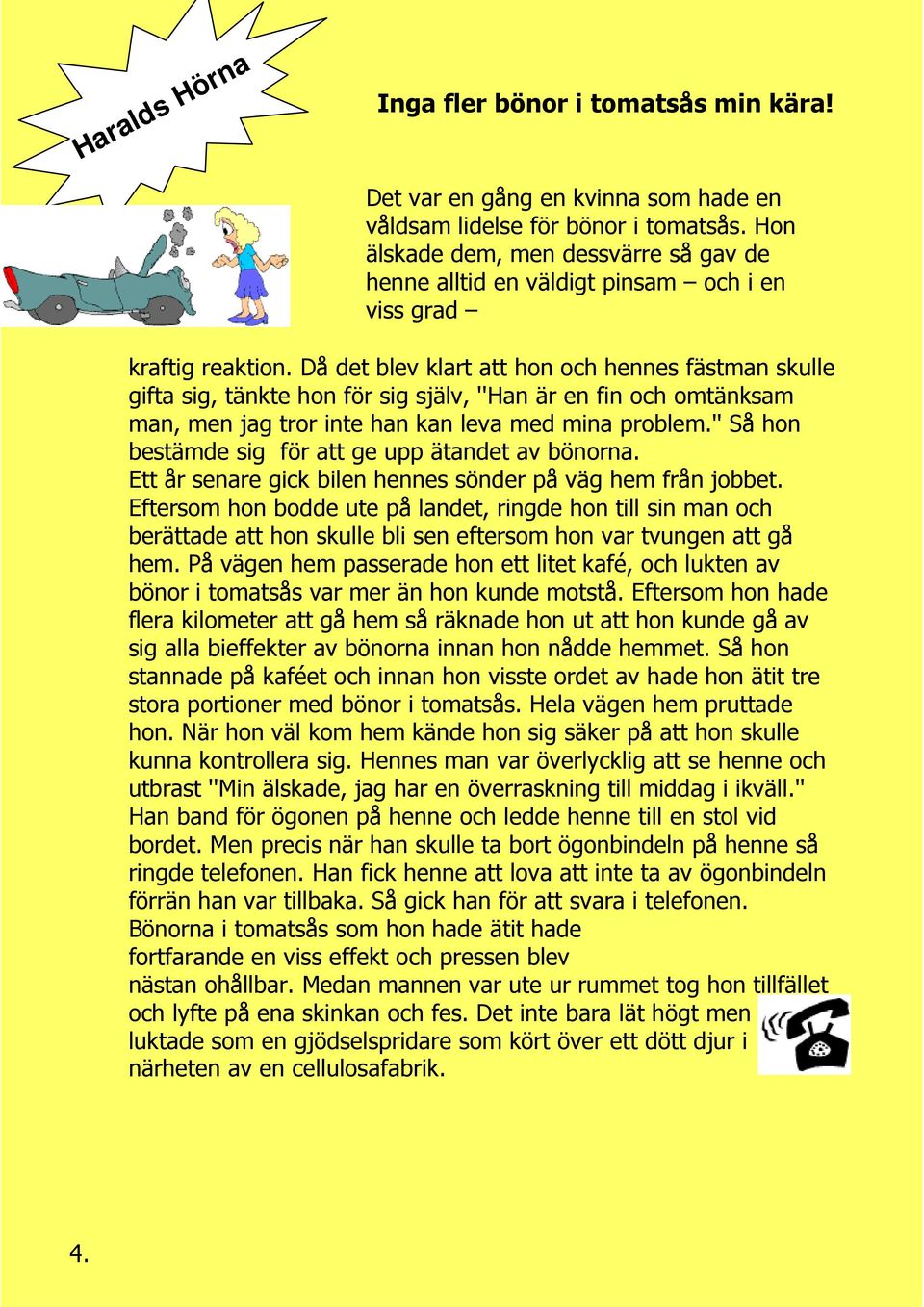 Då det blev klart att hon och hennes fästman skulle gifta sig, tänkte hon för sig själv, ''Han är en fin och omtänksam man, men jag tror inte han kan leva med mina problem.