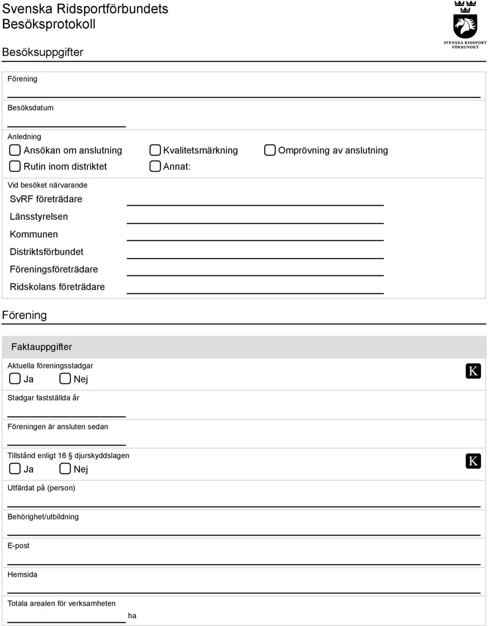 Föreningsföreträdare Ridskolans företrädare Förening Faktauppgifter Aktuella föreningsstadgar Stadgar fastställda år Föreningen är