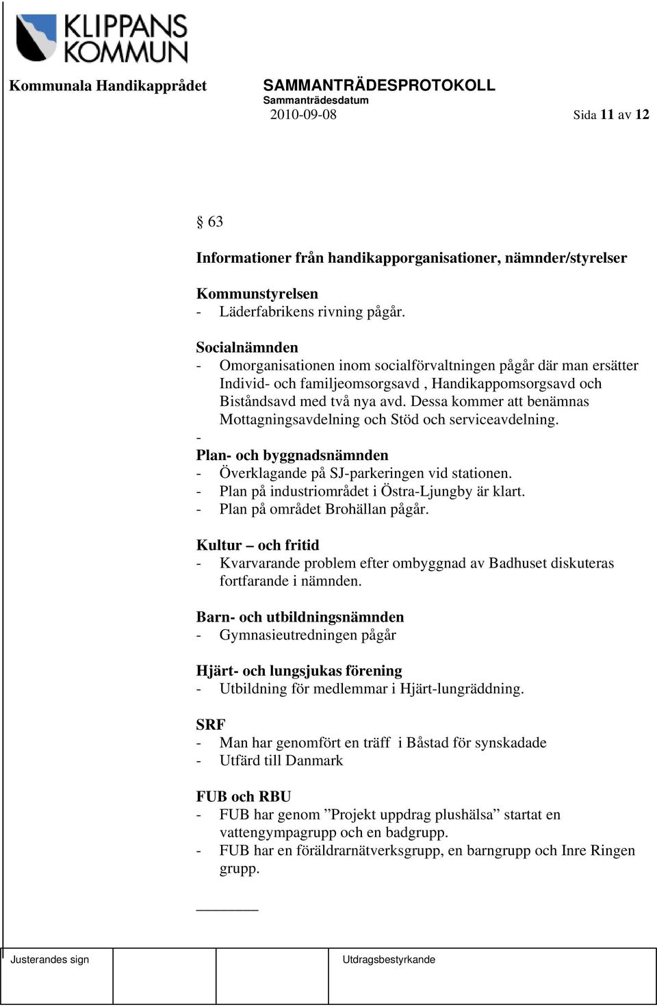 Dessa kommer att benämnas Mottagningsavdelning och Stöd och serviceavdelning. - Plan- och byggnadsnämnden - Överklagande på SJ-parkeringen vid stationen.