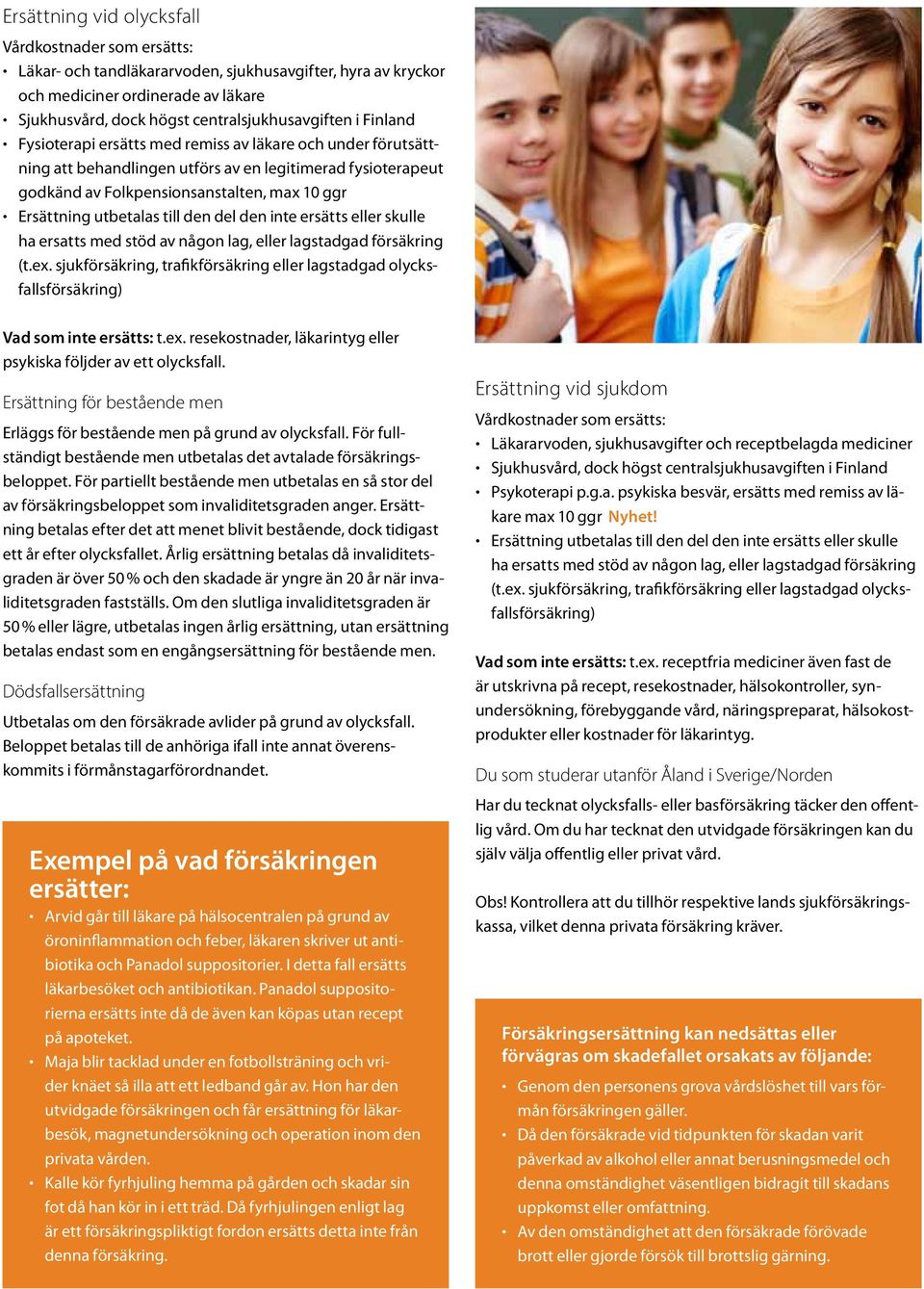 den del den inte ersätts eller skulle ha ersatts med stöd av någon lag, eller lagstadgad försäkring (t.ex.