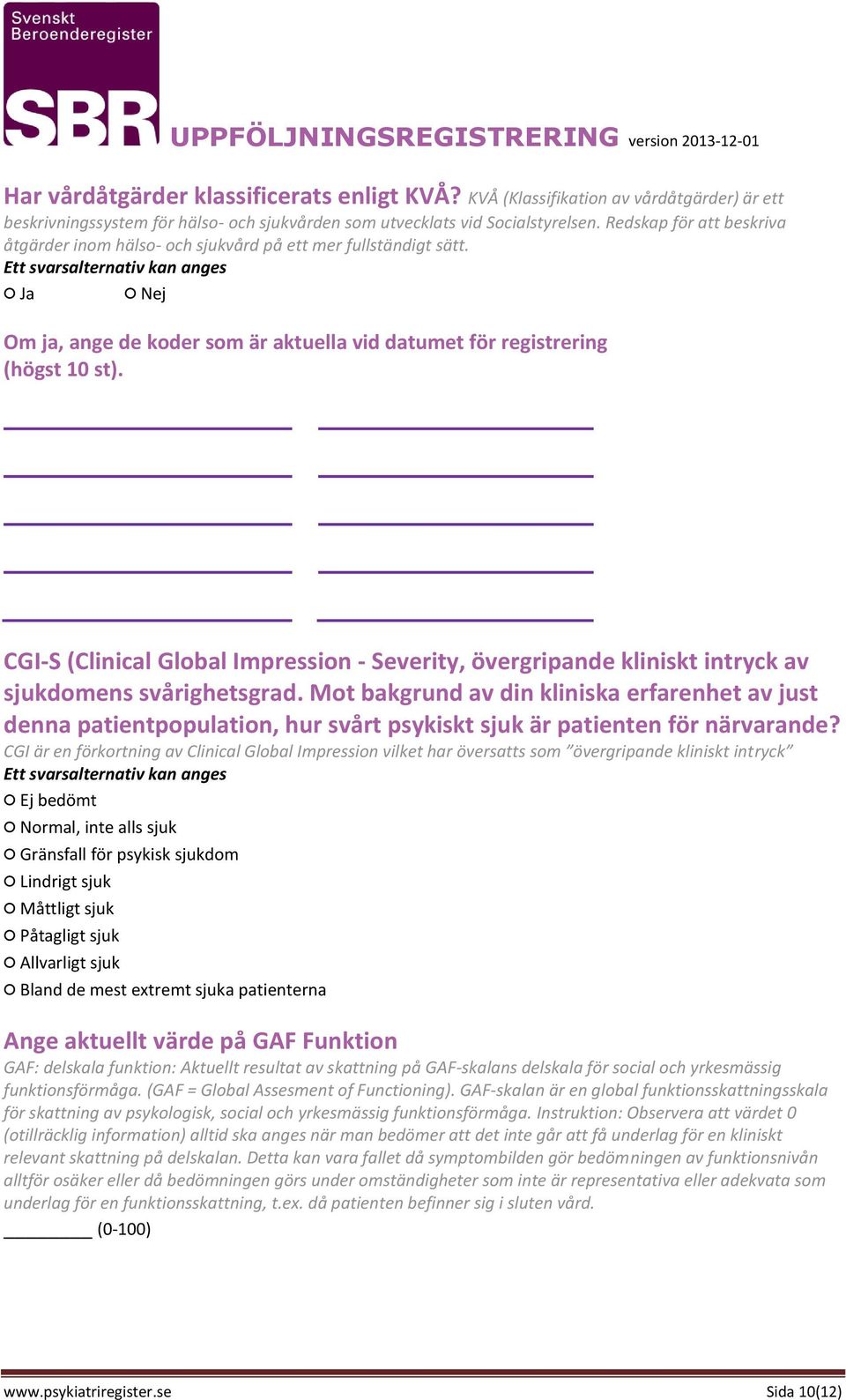 CGI-S (Clinical Global Impression - Severity, övergripande kliniskt intryck av sjukdomens svårighetsgrad.