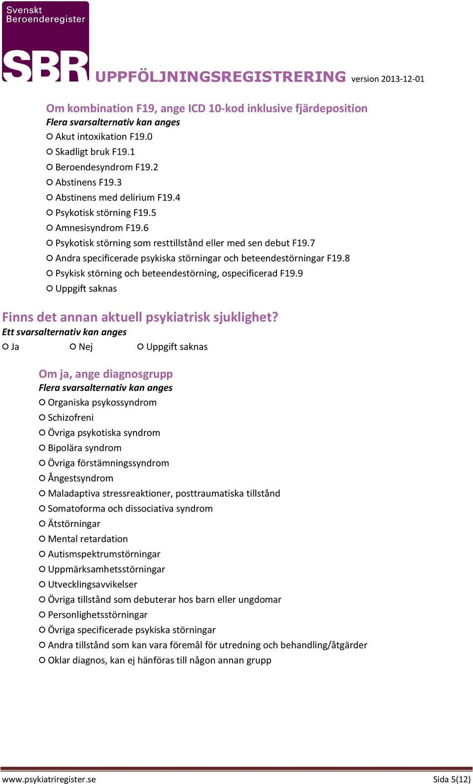 8 Psykisk störning och beteendestörning, ospecificerad F19.9 Finns det annan aktuell psykiatrisk sjuklighet?