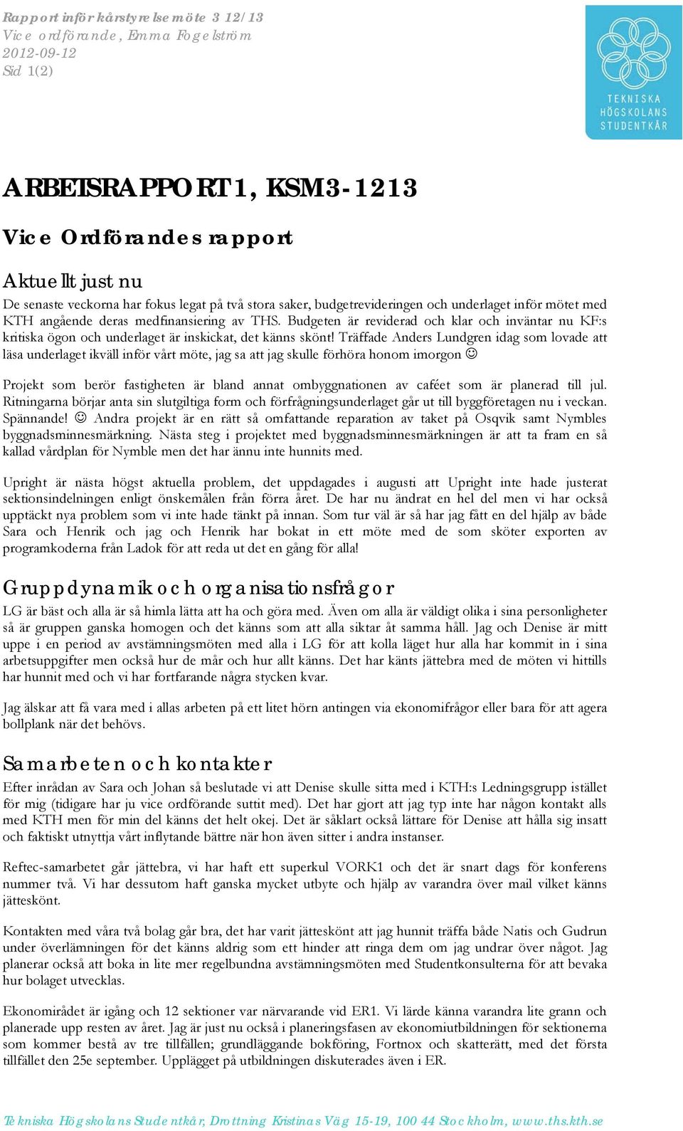 Budgeten är reviderad och klar och inväntar nu KF:s kritiska ögon och underlaget är inskickat, det känns skönt!