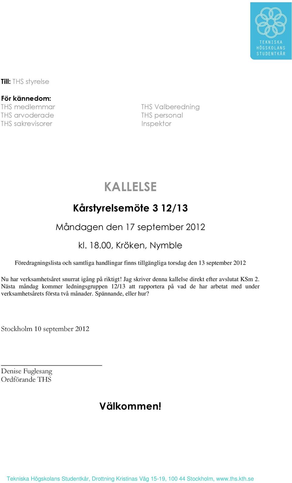 00, Kröken, Nymble Föredragningslista och samtliga handlingar finns tillgängliga torsdag den 13 september 2012 Nu har verksamhetsåret snurrat igång på