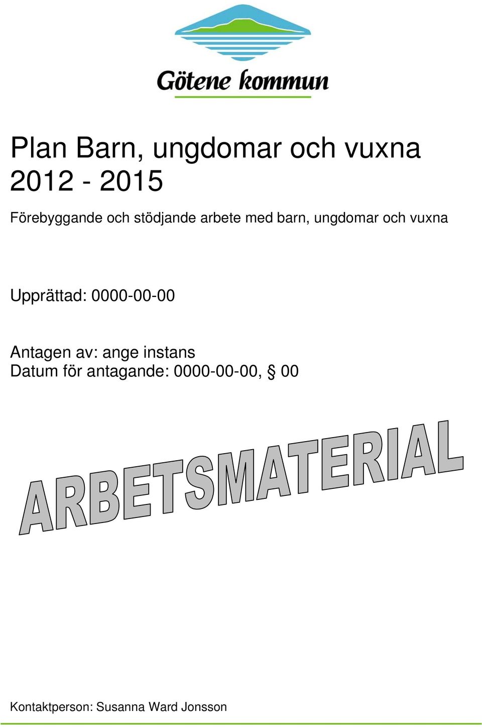 Upprättad: 0000-00-00 Antagen av: ange instans Datum