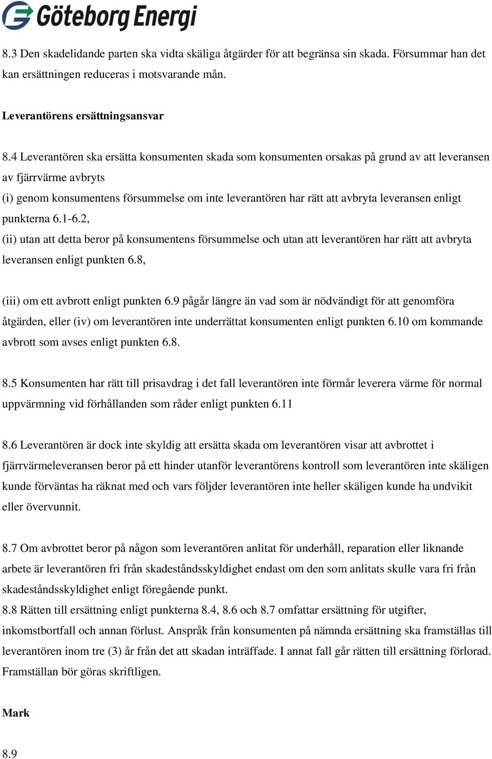 leveransen enligt punkterna 6.1-6.2, (ii) utan att detta beror på konsumentens försummelse och utan att leverantören har rätt att avbryta leveransen enligt punkten 6.