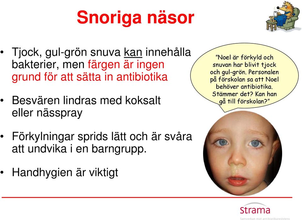 tjock och gul-grön. Personalen på förskolan sa att Noel behöver antibiotika. Stämmer det?