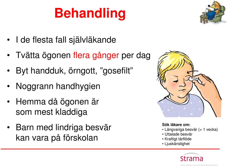 mest kladdiga Barn med lindriga besvär kan vara på förskolan Sök läkare om: