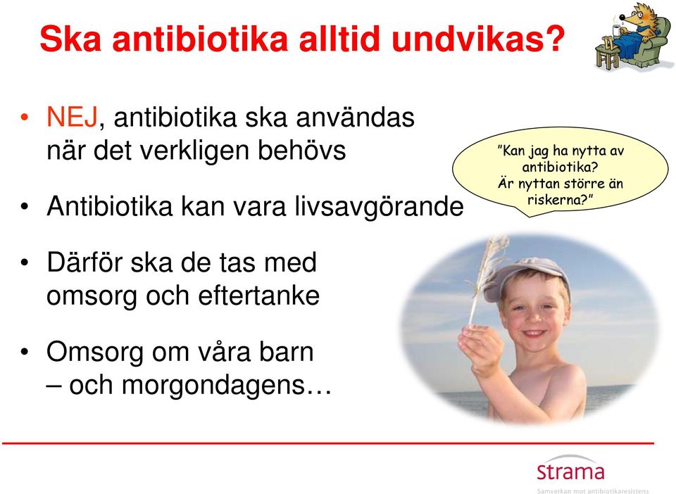 kan vara livsavgörande Kan jag ha nytta av antibiotika?