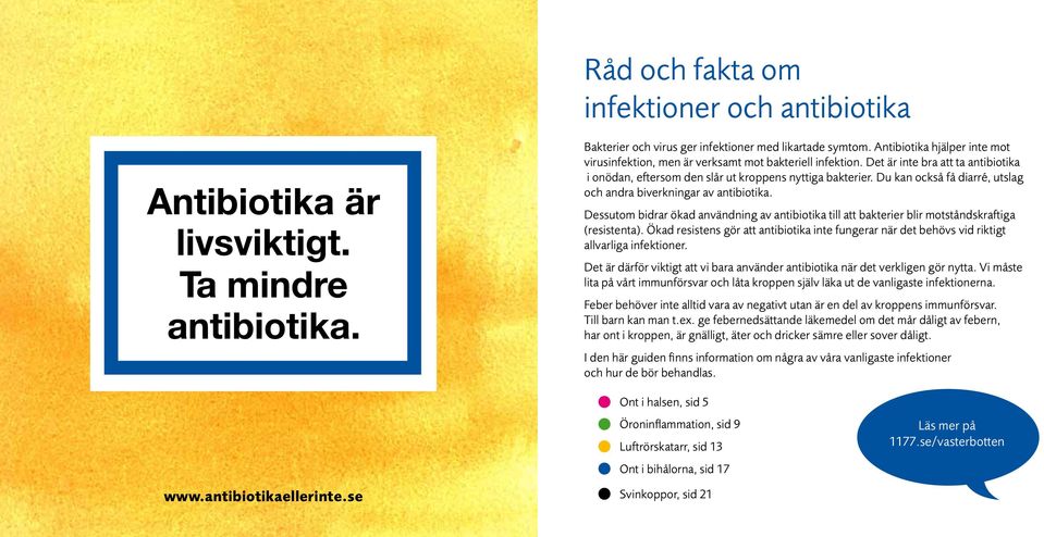 Dessutom bidrar ökad användning av antibiotika till att bakterier blir motståndskraftiga (resistenta).