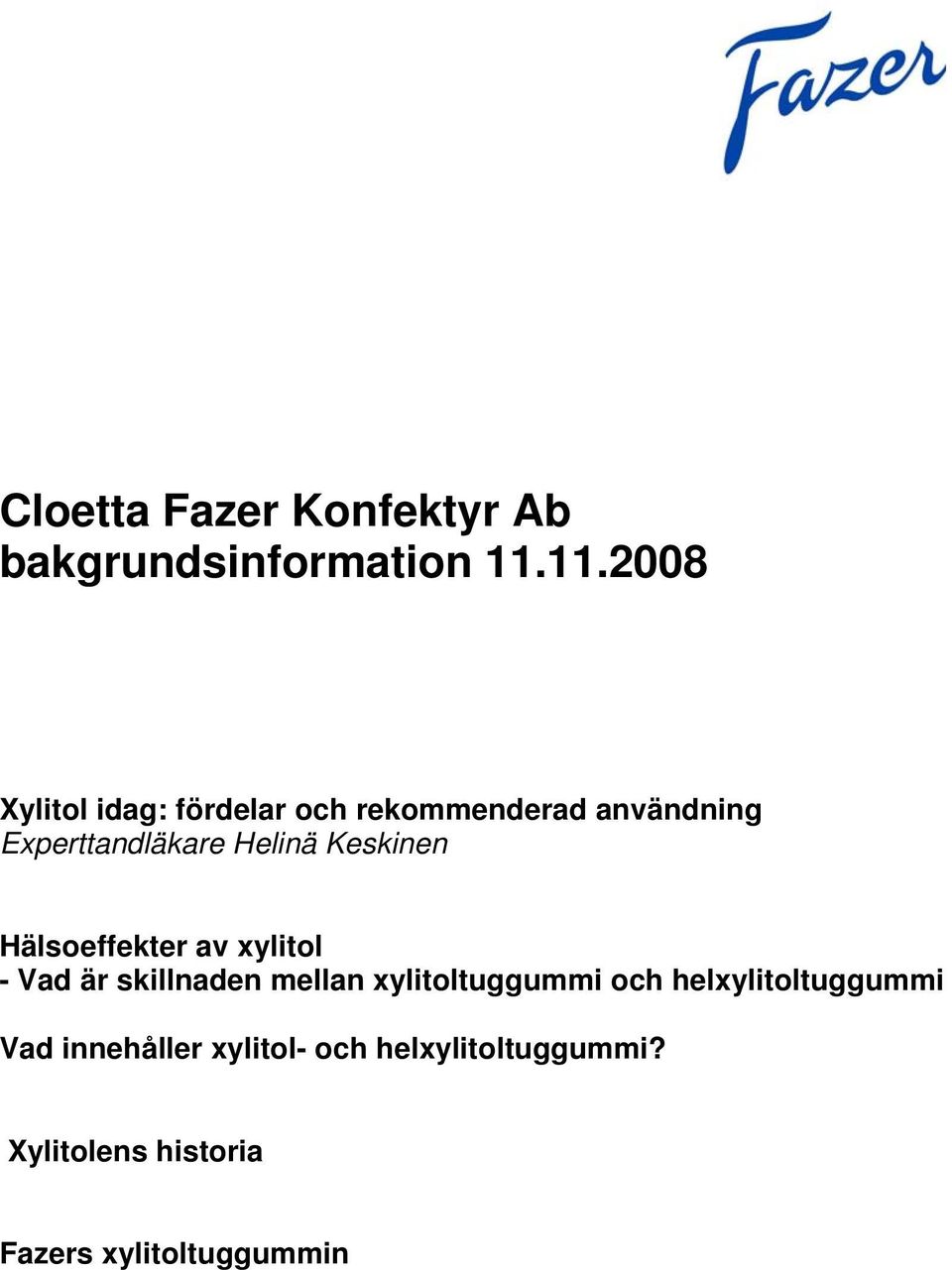 Helinä Keskinen Hälsoeffekter av xylitol - Vad är skillnaden mellan