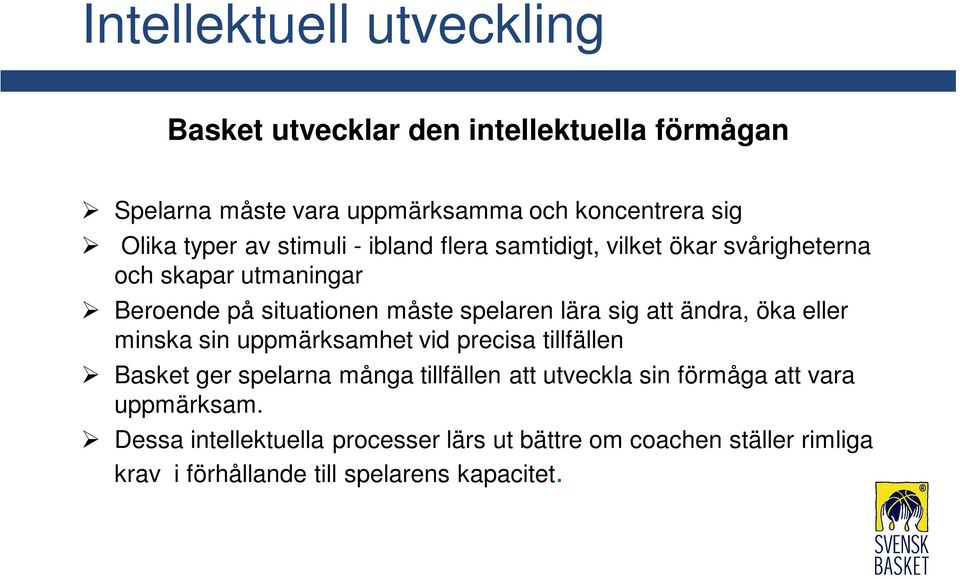 att ändra, öka eller minska sin uppmärksamhet vid precisa tillfällen Basket ger spelarna många tillfällen att utveckla sin förmåga att