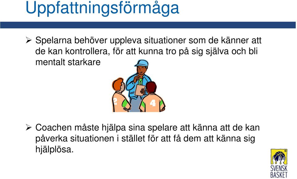 bli mentalt starkare Coachen måste hjälpa sina spelare att känna att