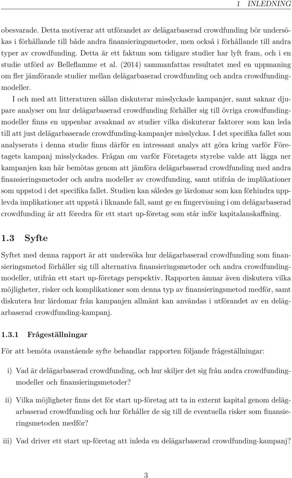 Detta är ett faktum som tidigare studier har lyft fram, och i en studie utförd av Belleflamme et al.