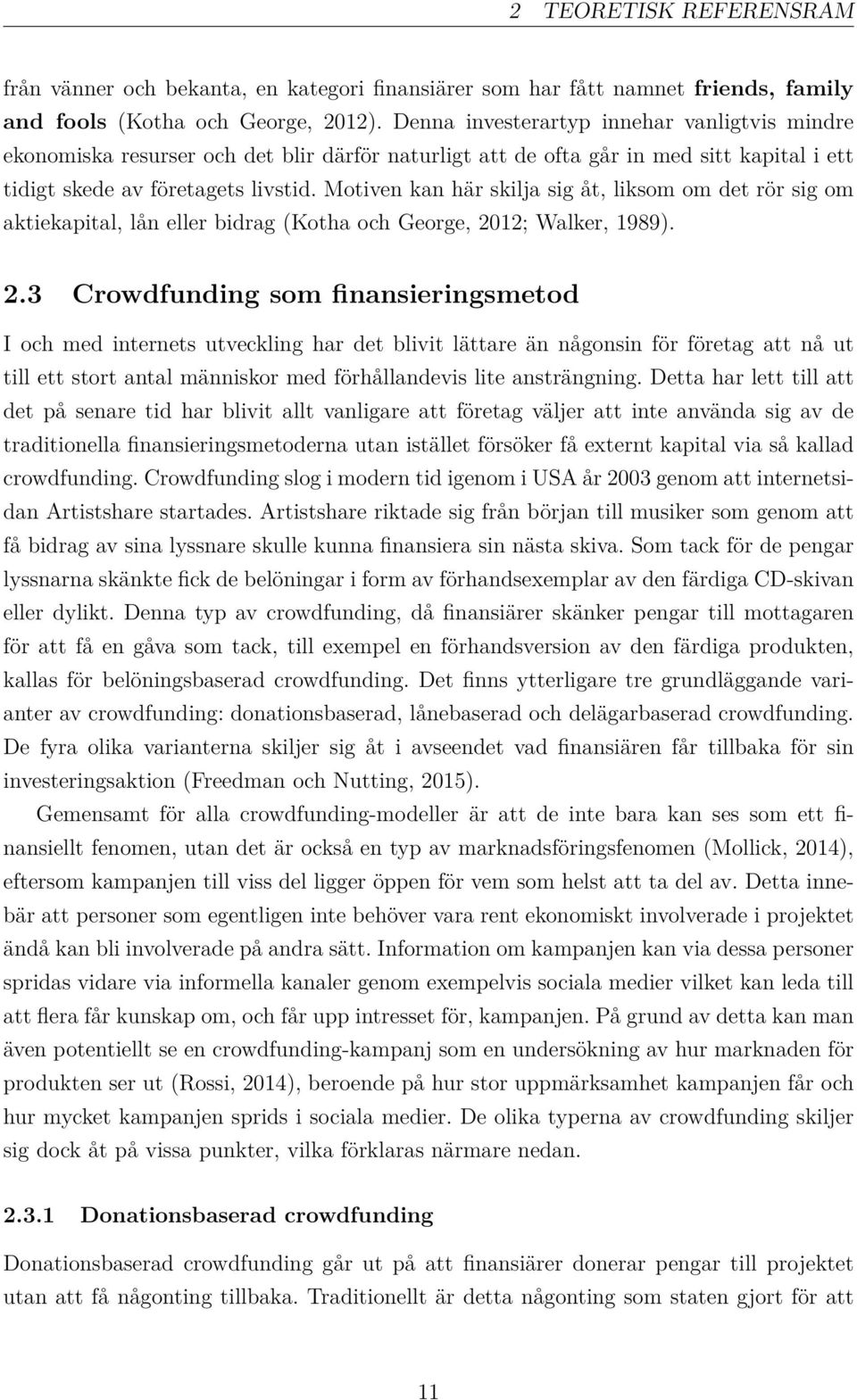 Motiven kan här skilja sig åt, liksom om det rör sig om aktiekapital, lån eller bidrag (Kotha och George, 20