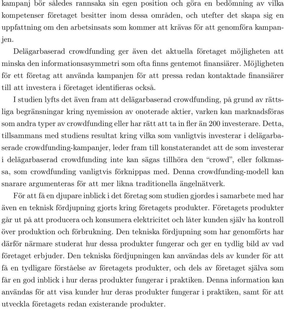 Möjligheten för ett företag att använda kampanjen för att pressa redan kontaktade finansiärer till att investera i företaget identifieras också.